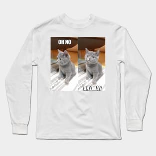 Cat: Oh no. Anyway. Long Sleeve T-Shirt